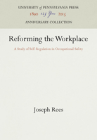 Reforming the Workplace: A Study of Self-Regulation in Occupational Safety (Law in Social Context Series) 0812281322 Book Cover