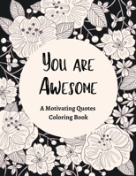 You Are Awesome A Motivating Quotes Coloring Book: Good Vibes Gifts For Women B08WZHBR77 Book Cover