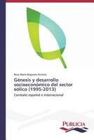 Genesis y Desarrollo Socioeconomico del Sector Eolico (1995-2013) 3639557239 Book Cover