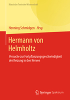 Hermann von Helmholtz: Versuche zur Fortpflanzungsgeschwindigkeit der Reizung in den Nerven (Klassische Texte der Wissenschaft) 3662638320 Book Cover