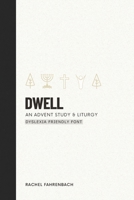 Dwell: An Advent Study & Liturgy (Dyslexia Friendly Font) 1736855581 Book Cover