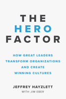 The Hero Factor: How Great Leaders Transform Organizations and Create Winning Cultures 1599186365 Book Cover