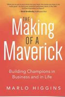 The Making of a Maverick: Building Champions in Business and in Life 1091662126 Book Cover