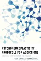 Psychoneuroplasticity Protocols for Addictions: A Clinical Companion for The Big Book 1442241977 Book Cover