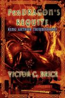 PenDRAGON'S REQUITE: King Arthur Triumphant! 0595420095 Book Cover