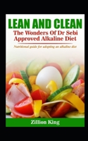 Lean And Clean: The Wonders of Dr Sebi Approved Alkaline Diet: ...Nutritional Guide For Adopting An Alkaline Diet 170639327X Book Cover