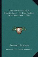 Disputatio Medica Inauguralis, De Plantarum Irritabilitate (1794) 1104733986 Book Cover