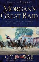 Morgan's Great Raid: : The Remarkable Expedition from Kentucky to Ohio 1540206475 Book Cover