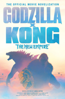 Godzilla x Kong: The New Empire - The Official Movie Novelization 1803368101 Book Cover