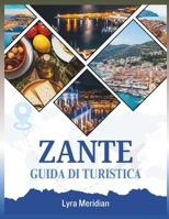 GUIDA TURISTICA DI ZANTE: Un compagno completo per esplorare le splendide spiagge dell'isola, i villaggi incantevoli, la ricca storia, cucina autentica e avventure indimenticabili (Italian Edition) B0FSCLW4WJ Book Cover
