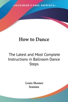 How to Dance: The Latest and Most Complete Instructions in Ballroom Dance Steps (Easy Instructor) 1432594974 Book Cover