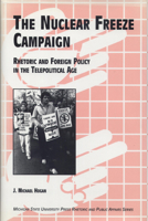 The Nuclear Freeze Campaign: Rhetoric and Foreign Policy in the Telepolitical Age (Rhetoric and Public Affairs Series) 0870133675 Book Cover