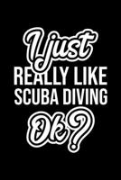 I Just Really Like Scuba Diving Ok?: Christmas Gift for Scuba Diving lover Funny Scuba Diving Journal Nice 2019 Christmas Present for Scuba Diving 6x9inch 120 pages 1702309517 Book Cover