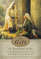 The Gift of Eternal Life: Favorite Writings on Our Divine Origin, Mortal Purpose, and Eternal Destiny 1570089086 Book Cover