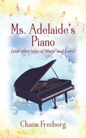 Ms. Adelaide's Piano (and other tales of Music and Love) 1977219349 Book Cover