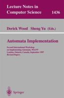 Automata Implementation: Second International Workshop on Implementing Automata, WIA'97, London, Ontario, Canada, September 18-20, 1997, Revised Papers (Lecture Notes in Computer Science) 3540646949 Book Cover