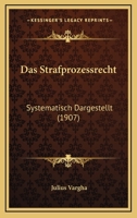 Das Strafprozessrecht: Systematisch Dargestellt (1907) 1160376484 Book Cover