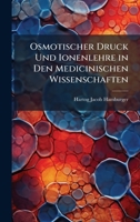 Osmotischer Druck Und Ionenlehre in Den Medicinischen Wissenschaften (German Edition) 1023910829 Book Cover