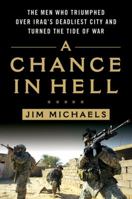 A Chance in Hell: The Men Who Triumphed Over Iraq's Deadliest City and Turned the Tide of War 0312587465 Book Cover