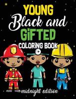 Young, Black And Gifted Coloring Book Midnight Edition: An Inspirational and Empowering Coloring Activity Book for African American Kids - Naturally ... to Color 1717176100 Book Cover