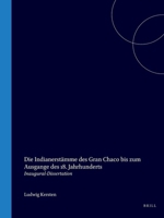 Die Indianerstämme des Gran Chaco bis zum Ausgange des 18. Jahrhunderts: ein Beitrag zur historischen Ethnographie Südamerikas (German Edition) 9004559078 Book Cover