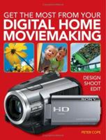Get the Most from Your Digital Moviemaking: Design, Shoot, Edit 0715326392 Book Cover