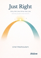 Just Right: Why We Like What we Like (and why don't what we don't) 3838221184 Book Cover