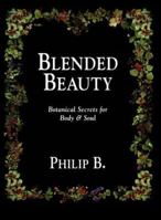 Blended Beauty: Botanical Secrets for Body & Soul 0898157420 Book Cover
