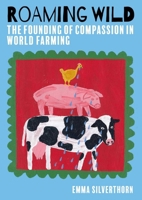 Roaming Wild: The Founding of Compassion in World Farming 1849955433 Book Cover