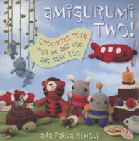 Amigurumi Two!: Crocheted Toys for Me, You, and Baby, Too 156477922X Book Cover