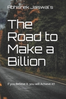 The Road to Make a Billion: If you Believe it, you will Achieve it!! B089M1JZ9P Book Cover