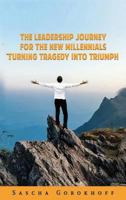 The Leadership Journey for the New Millennials: Turning Tragedy Into Triumph 1732629927 Book Cover