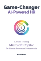 Game-Changer | AI-Powered HR: An In-Depth Guide to using Microsoft Copilot for Human Resources Professionals B0CTZHVMS4 Book Cover