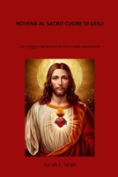 NOVENA AL SACRO CUORE DI GESÙ: Un viaggio nell'amore divino e nella devozione (Italian Edition) B0F9WP6S8Y Book Cover