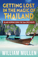 Getting Lost in the Magic of Thailand: Island Hopping Down the Siam Spice Route 1636988911 Book Cover