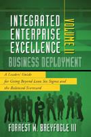Integrated Enterprise Excellence, Volume II: Business Deployment: A Leaders' Guide for Going Beyond Lean Six Sigma and the Balanced Scorecard 193445415X Book Cover