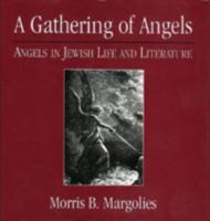 A Gathering of Angels: Angels in Jewish Life and Literature 0765760487 Book Cover