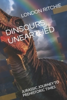 DINSOURS UNEARTHED: JURASSIC JOURNEY TO PREHISTORIC TIMES B0CMDJCSR2 Book Cover
