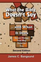 What the Bible Doesn't Say ... and What It Does: Seven Things That May Surprise You 1548515442 Book Cover