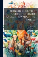 Bernard, The Little Guide. The Flower Angel. The War Of The Fairies 1024394247 Book Cover