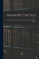 Infantry Tactics: Or, Rules for the Exercise and Manoeuvres of the United States' Infantry - Primary Source Edition 101571322X Book Cover