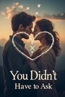 You Didn't Have To Ask B0GXMGZHYC Book Cover