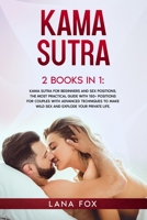 Kama Sutra: 2 Books in 1: Kama Sutra for Beginners and Sex Positions. The MOST Practical Guide with 150+ POSITIONS for Couples with Advanced Techniques to Make WILD SEX and EXPLODE your Private Life. B08CWBDFX7 Book Cover