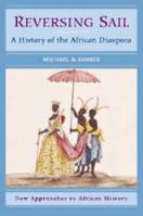 Reversing Sail: A History of the African Diaspora (New Approaches to African History) 0521001358 Book Cover