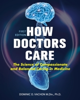 How Doctors Care: The Science of Compassionate and Balanced Caring in Medicine 1516540085 Book Cover