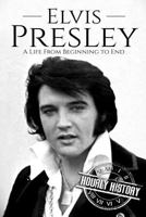 Elvis Presley: A Life From Beginning to End 1985229579 Book Cover