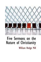 Five Sermons on the Nature of Christianity 0469370556 Book Cover