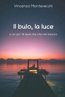 il buio, la luce: e un po' di quel che sta nel mezzo B09BLY7BLZ Book Cover