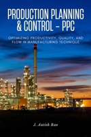 Production planning and control - PPC: Optimizing Productivity, Quality, and Flow in Manufacturing technique B0F78M7Y6F Book Cover