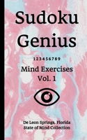 Sudoku Genius Mind Exercises Volume 1: De Leon Springs, Florida State of Mind Collection 1678761338 Book Cover